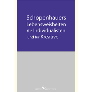 Schopenhauers Lebensweisheiten für Individualisten und für Kreative