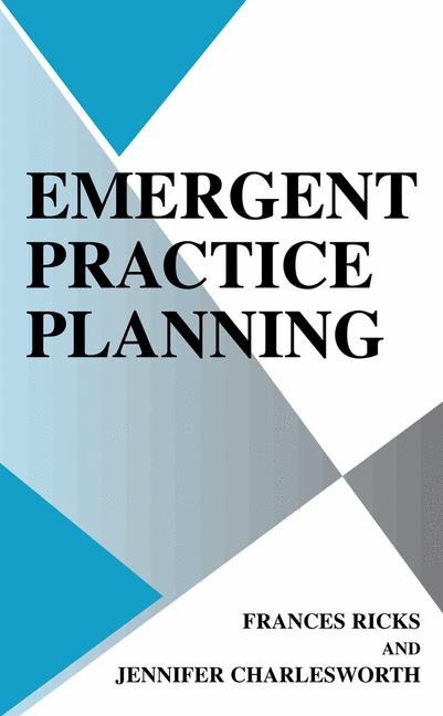 Emergent Practice Planning -  Jennifer Charlesworth,  Frances Ricks
