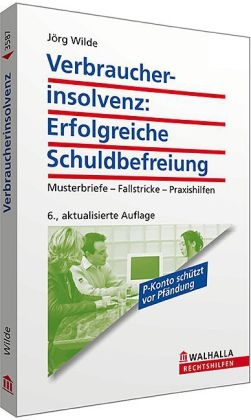 Verbraucherinsolvenz: Erfolgreiche Schuldbefreiung - J&ouml;rg Wilde