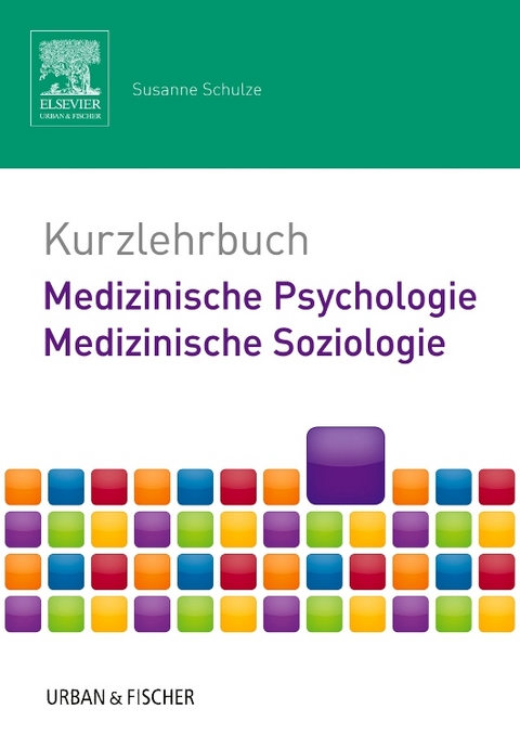Kurzlehrbuch Medizinische Psychologie - Medizinische Soziologie - Susanne Schulze