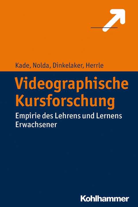 Videographische Kursforschung - Jochen Kade, Sigrid Nolda, J&ouml;rg Dinkelaker, Matthias Herrle