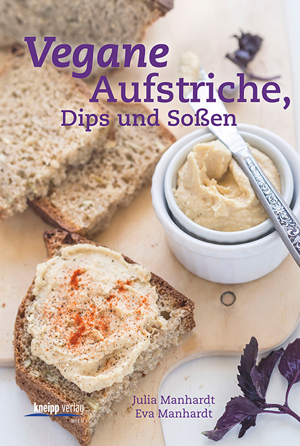 Vegane Aufstriche, Dips und So&szlig;en - Julia Manhardt, Eva Manhardt