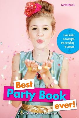 Best Party Book Ever! -  Editors of Faithgirlz! and Girls' Life Mag