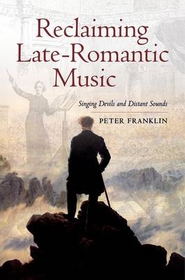 Reclaiming Late-Romantic Music - Peter Franklin