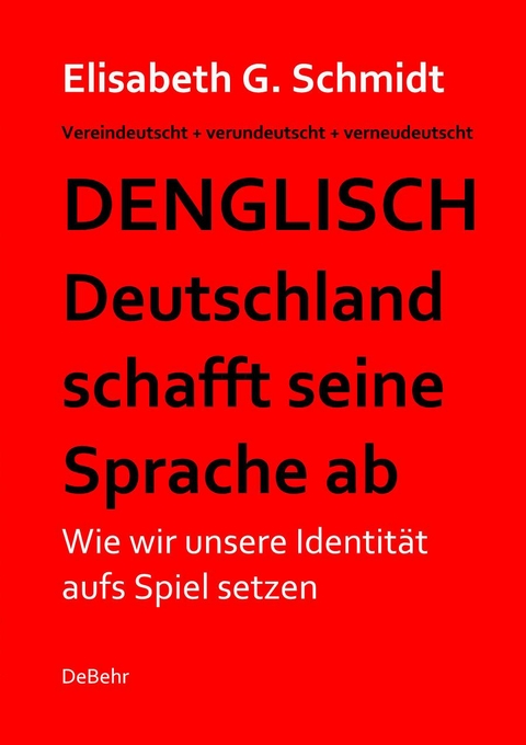 Denglisch - Deutschland schafft seine Sprache ab - Elisabeth G. Schmidt