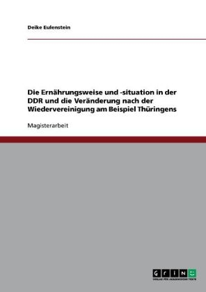 Die Ernährungsweise und -situation in der DDR und die Veränderung nach der Wiedervereinigung am Beispiel Thüringens