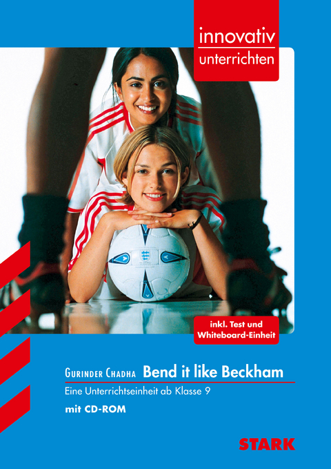 STARK Gurinder Chadha: Bend it like Beckham - Englisch - Innovativ unterrichten - Sonja Lorenz