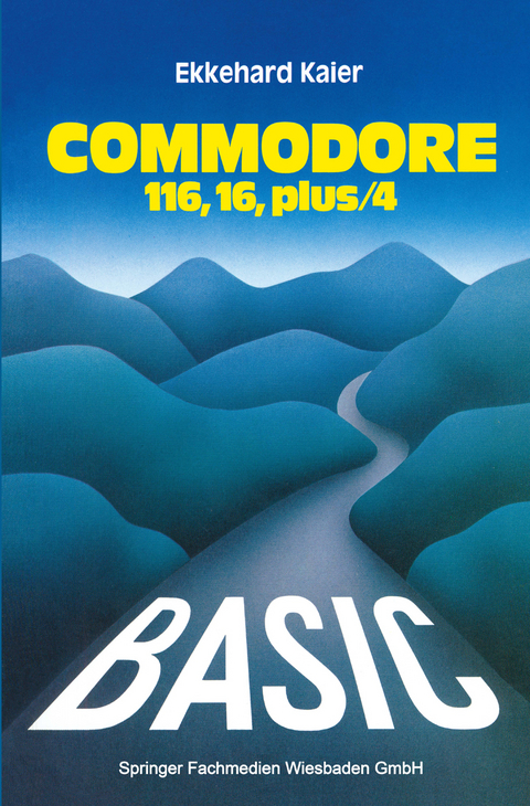 BASIC-Wegweiser für den Commodore 116, Commodore 16 und Commodore plus/4 - Ekkehard Kaier