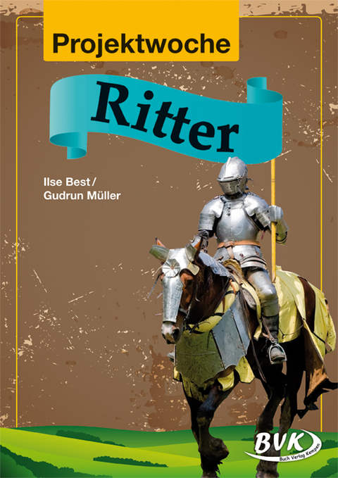 Projektwoche: Ritter - Ilse Best, Gudrun M&uuml;ller