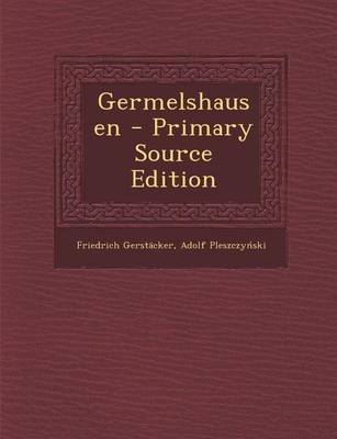 Germelshausen - Primary Source Edition - Friedrich Gerstacker, Adolf Pleszczy Ski