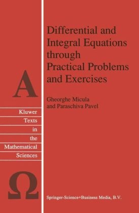 Differential and Integral Equations through Practical Problems and Exercises -  G. Micula,  Paraschiva Pavel