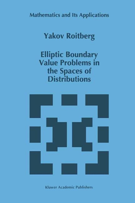 Elliptic Boundary Value Problems in the Spaces of Distributions -  Y. Roitberg