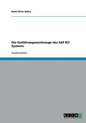 Die Einf&Atilde;&frac14;hrungswerkzeuge des SAP R/3 Systems - Mark-Oliver W&Atilde;&frac14;rtz