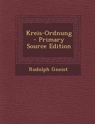 Kreis-Ordnung - Primary Source Edition - Rudolf Von Gneist, Rudolph Gneist