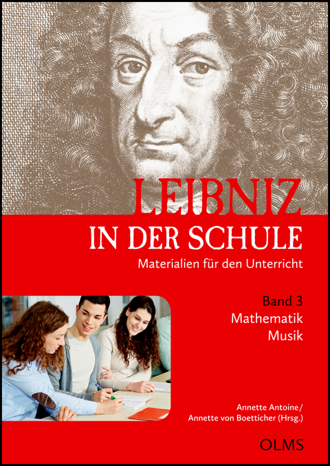 Leibniz in der Schule. Materialien f&uuml;r den Unterricht. Band 3: Mathematik (Professor Dr. Marcel Ern&eacute;) / Musik (Petra Theis) - 