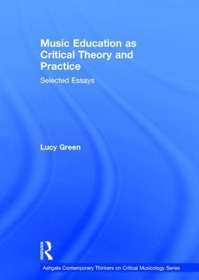 Music Education as Critical Theory and Practice - Lucy Green