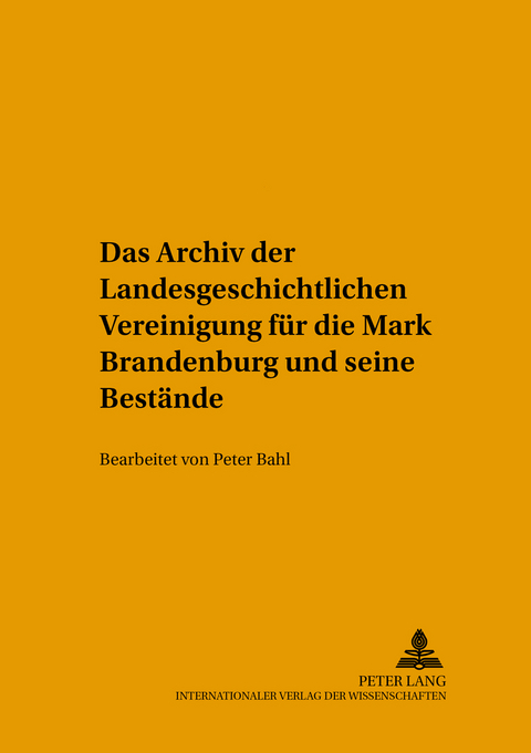 Das Archiv der Landesgeschichtlichen Vereinigung fuer die Mark Brandenburg und seine Bestaende - 