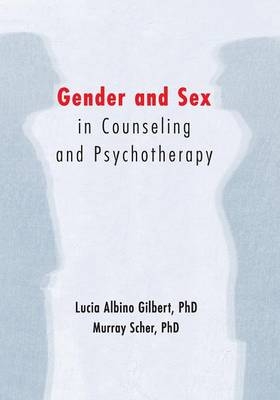 Gender and Sex in Counseling and Psychotherapy - Lucia Albino Gilbert, Murray Scher