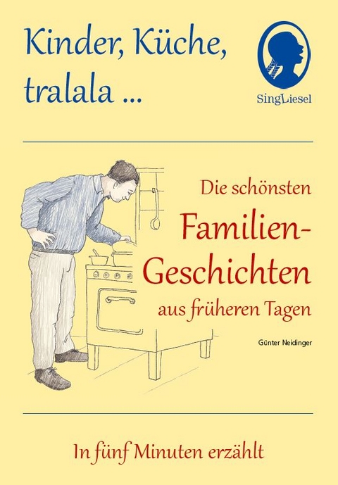 Kinder, K&uuml;che, tralala, Die sch&ouml;nsten Familien-Geschichten aus fr&uuml;heren Tagen f&uuml;r Senioren mit Demenz - G&uuml;nter Neidinger