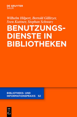 Benutzungsdienste in Bibliotheken - Wilhelm Hilpert, Bertold Gillitzer, Sven Kuttner, Stephan Schwarz