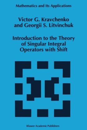 Introduction to the Theory of Singular Integral Operators with Shift -  Viktor G. Kravchenko,  Georgii S. Litvinchuk