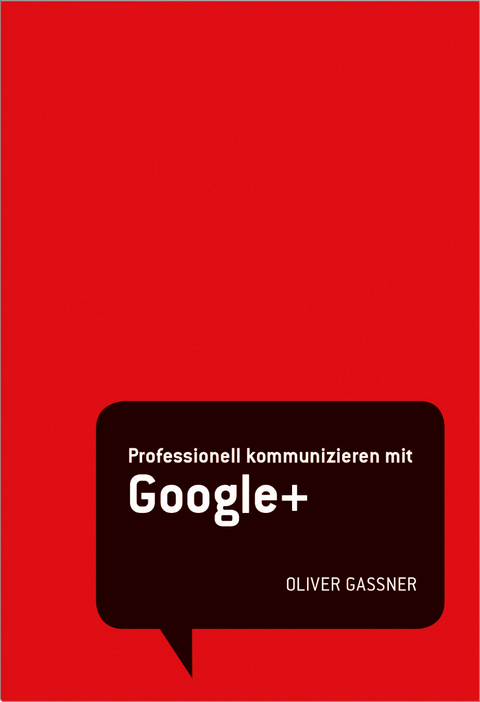 STARK Oliver Gassner: Professionell kommunizieren mit Google+ - Oliver Gassner