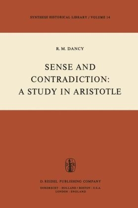 Sense and Contradiction: A Study in Aristotle -  R.M. Dancy