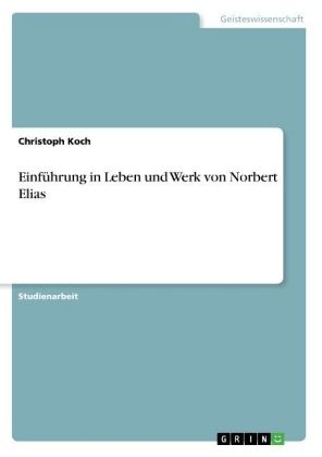 Einf&uuml;hrung in Leben und Werk von Norbert Elias - Christoph Koch