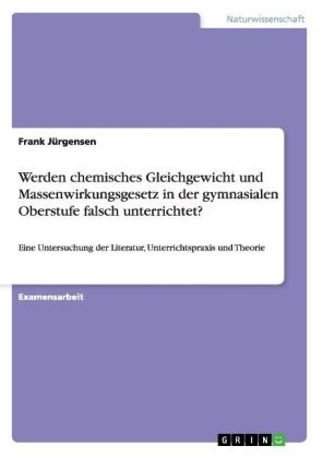 Werden chemisches Gleichgewicht und Massenwirkungsgesetz in der gymnasialen Oberstufe falsch unterrichtet? - Frank J&uuml;rgensen