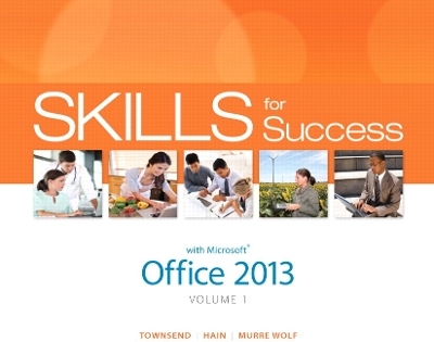 Skills for Success with Office 2013 Volume 1 - Kris Townsend, Catherine Hain, Shelley Gaskin, Stephanie Murre-Wolf