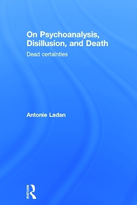 On Psychoanalysis, Disillusion, and Death - Antonie Ladan