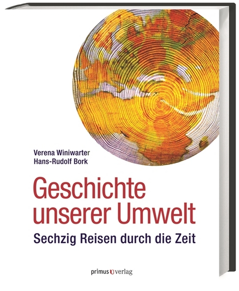 Geschichte unserer Umwelt - Verena Winiwarter, Hans-Rudolf Bork