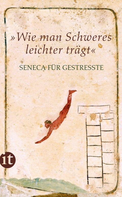 &raquo;Wie man Schweres leichter tr&auml;gt&laquo; -  Seneca