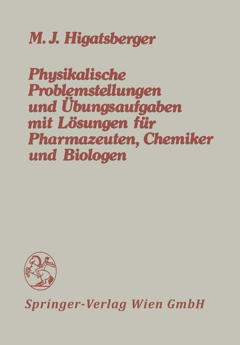 Physikalische Problemstellungen und &Uuml;bungsaufgaben mit L&ouml;sungen f&uuml;r Pharmazeuten, Chemiker und Biologen - Michael J. Higatsberger