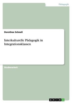 Interkulturelle P&Atilde;&curren;dagogik in Integrationsklassen - Dorothee Schnell
