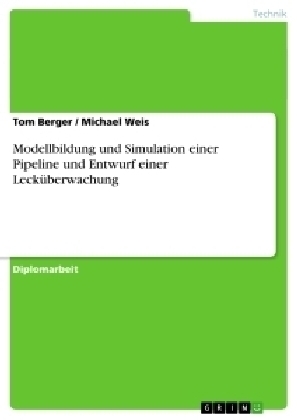 Modellbildung und Simulation einer Pipeline und Entwurf einer Leck&uuml;berwachung - Michael Weis, Tom Berger