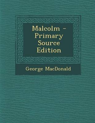 Malcolm - Primary Source Edition - George MacDonald