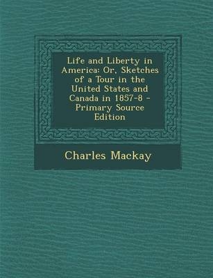 Life and Liberty in America - Charles Mackay