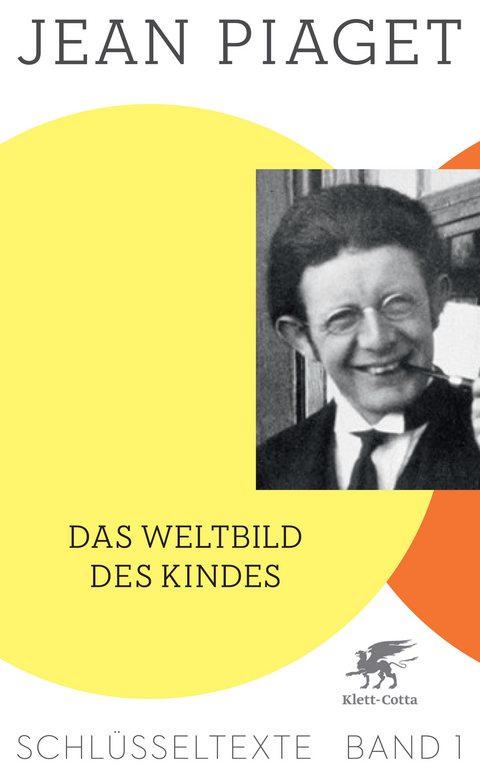 Das Weltbild des Kindes (Schl&uuml;sseltexte in 6 B&auml;nden, Bd. 1) - Jean Piaget