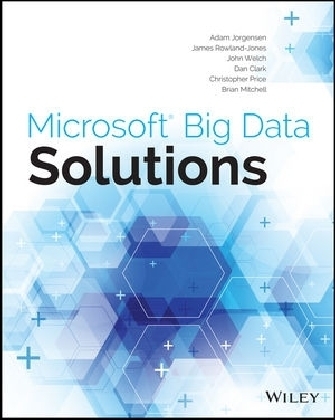 Microsoft Big Data Solutions - Adam Jorgensen, James Rowland-Jones, John Welch, Dan Clark, Christopher Price