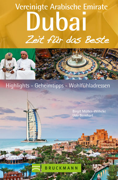 Dubai und die Vereinigten Arabischen Emirate – Zeit für das Beste - Birgit Müller-Wöbcke, Udo Bernhart