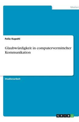 Glaubwürdigkeit in computervermittelter Kommunikation - Felix Kapohl
