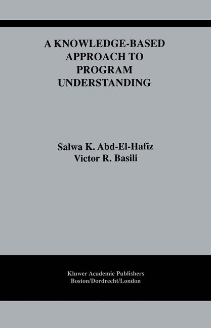 Knowledge-Based Approach to Program Understanding -  Salwa K. Abd-El-Hafiz,  Victor R. Basili