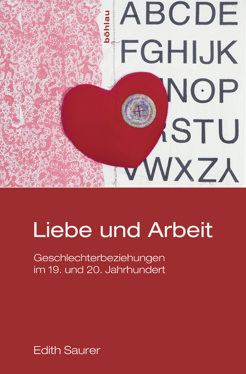 Liebe und Arbeit - Edith Saurer, Margareth Lanzinger