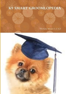 K9 Smart Groomlopedia - Nichola Moore L.C.G.I