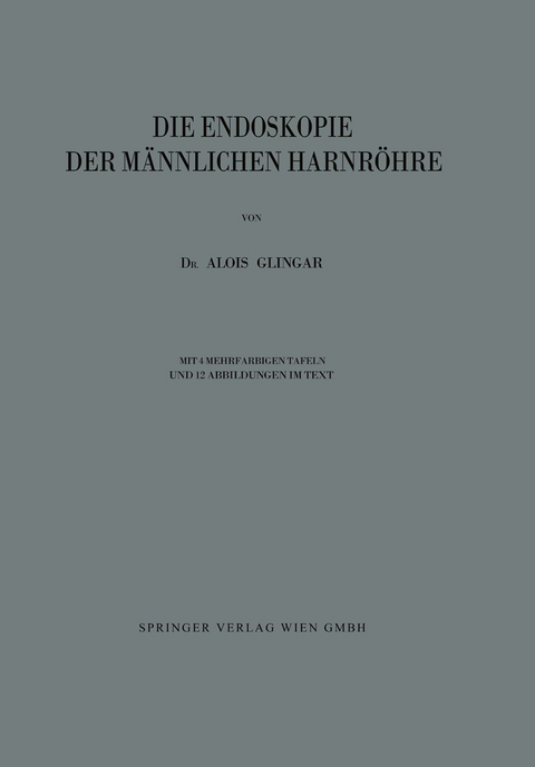 Die Endoskopie der M&auml;nnlichen Harnr&ouml;hre - Alois Glingar