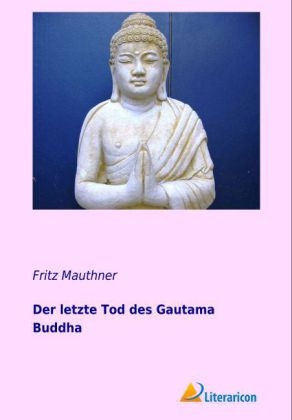 Der letzte Tod des Gautama Buddha - Fritz Mauthner