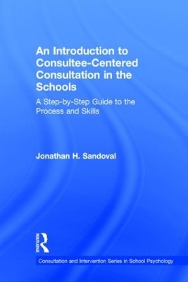 An Introduction to Consultee-Centered Consultation in the Schools - Jonathan H. Sandoval