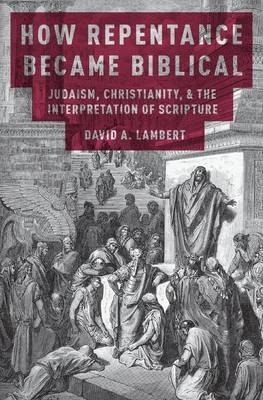 How Repentance Became Biblical -  David A. Lambert