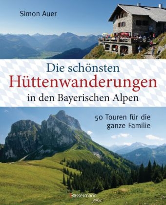 Die sch&ouml;nsten H&uuml;ttenwanderungen in den bayerischen Alpen - Simon Auer